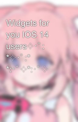 Widgets for you IOS 14 users✧･ﾟ: *✧･ﾟ:* 　　 *:･ﾟ✧*:･ﾟ✧